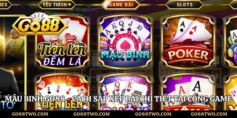 Mậu Binh Go88 - Cách Sắp Xếp Bài Chi Tiết Tại Cổng Game